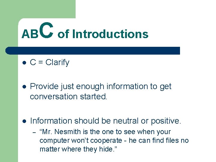 AB C of Introductions l C = Clarify l Provide just enough information to