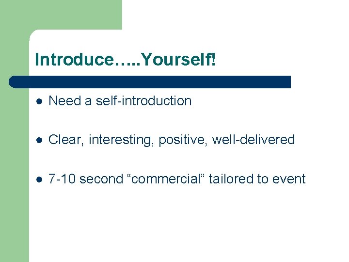 Introduce…. . Yourself! l Need a self-introduction l Clear, interesting, positive, well-delivered l 7