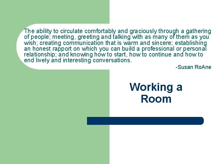 The ability to circulate comfortably and graciously through a gathering of people; meeting, greeting The ability to circulate comfortably and graciously through a gathering of people; meeting, greeting