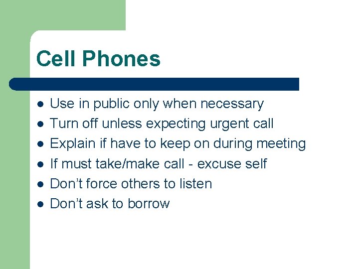 Cell Phones l l l Use in public only when necessary Turn off unless