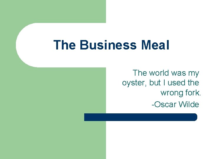 The Business Meal The world was my oyster, but I used the wrong fork.