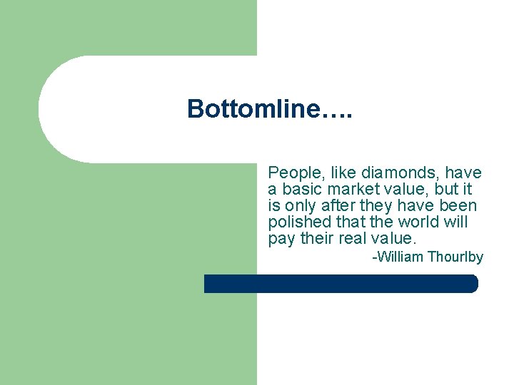 Bottomline…. People, like diamonds, have a basic market value, but it is only after