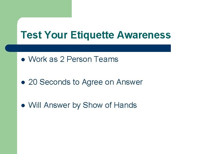 Test Your Etiquette Awareness l Work as 2 Person Teams l 20 Seconds to