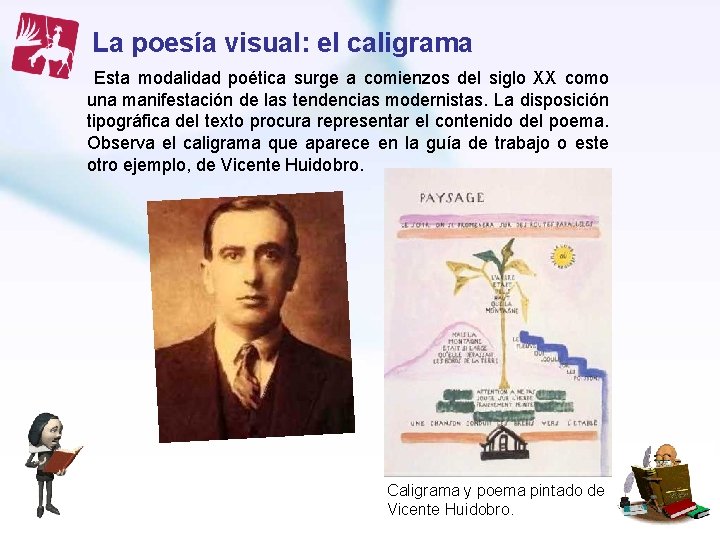 La poesía visual: el caligrama Esta modalidad poética surge a comienzos del siglo XX La poesía visual: el caligrama Esta modalidad poética surge a comienzos del siglo XX
