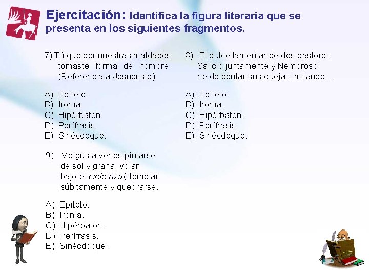 Ejercitación: Identifica la figura literaria que se presenta en los siguientes fragmentos. 7) Tú Ejercitación: Identifica la figura literaria que se presenta en los siguientes fragmentos. 7) Tú