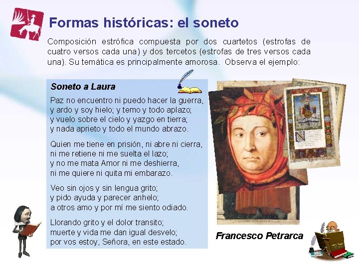 Formas históricas: el soneto Composición estrófica compuesta por dos cuartetos (estrofas de cuatro versos Formas históricas: el soneto Composición estrófica compuesta por dos cuartetos (estrofas de cuatro versos