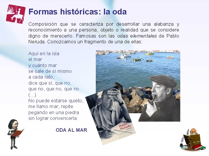 Formas históricas: la oda Composición que se caracteriza por desarrollar una alabanza y reconocimiento Formas históricas: la oda Composición que se caracteriza por desarrollar una alabanza y reconocimiento