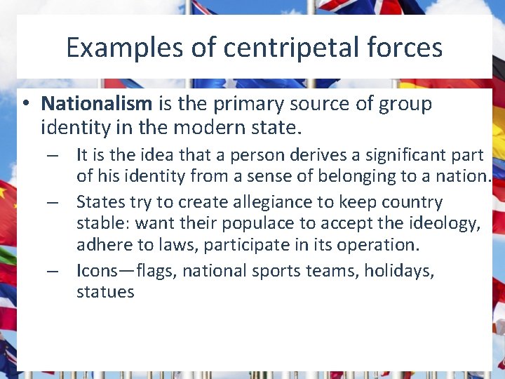 Examples of centripetal forces • Nationalism is the primary source of group identity in