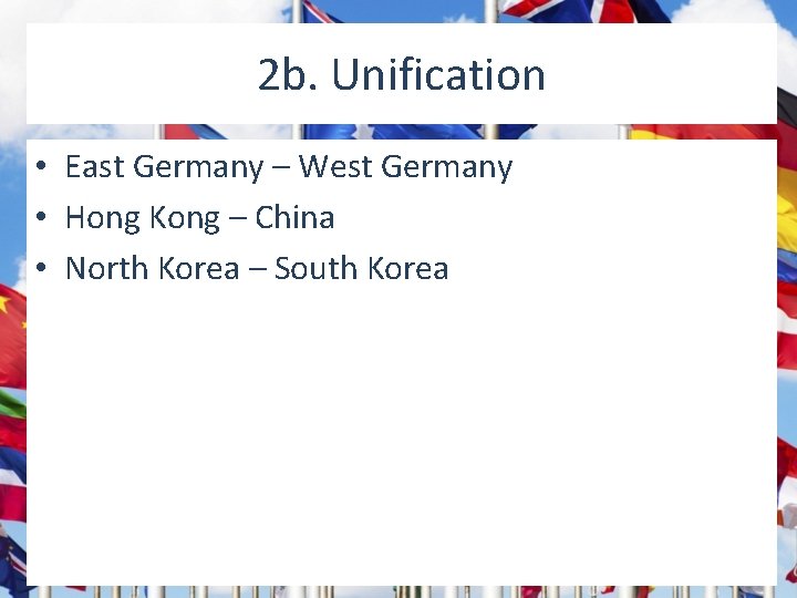 2 b. Unification • East Germany – West Germany • Hong Kong – China