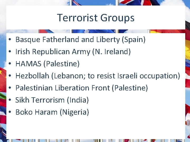 Terrorist Groups • • Basque Fatherland Liberty (Spain) Irish Republican Army (N. Ireland) HAMAS