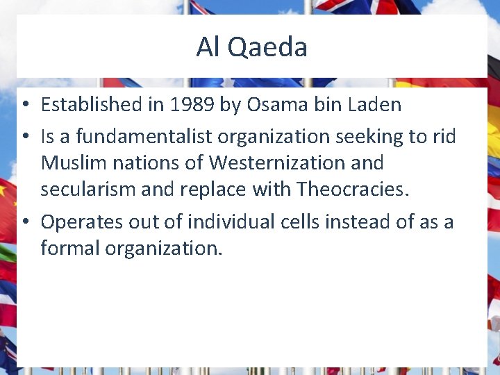 Al Qaeda • Established in 1989 by Osama bin Laden • Is a fundamentalist