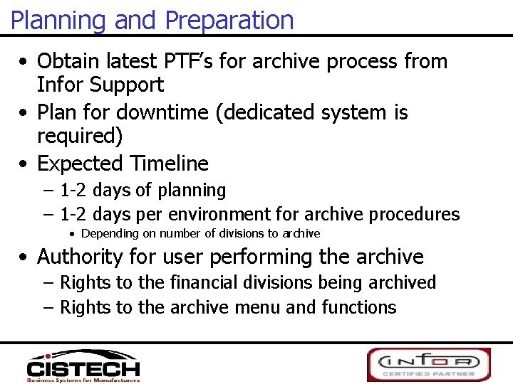 Planning and Preparation • Obtain latest PTF’s for archive process from Infor Support •