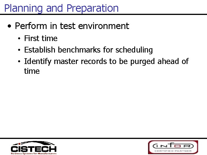 Planning and Preparation • Perform in test environment • First time • Establish benchmarks