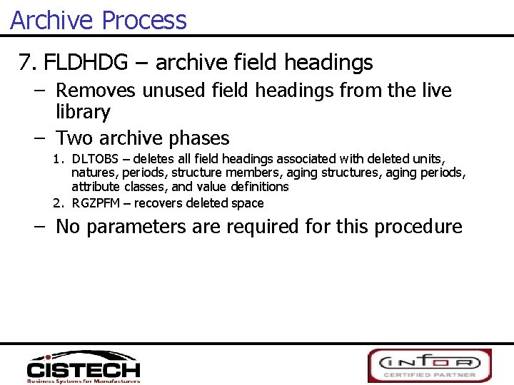 Archive Process 7. FLDHDG – archive field headings – Removes unused field headings from