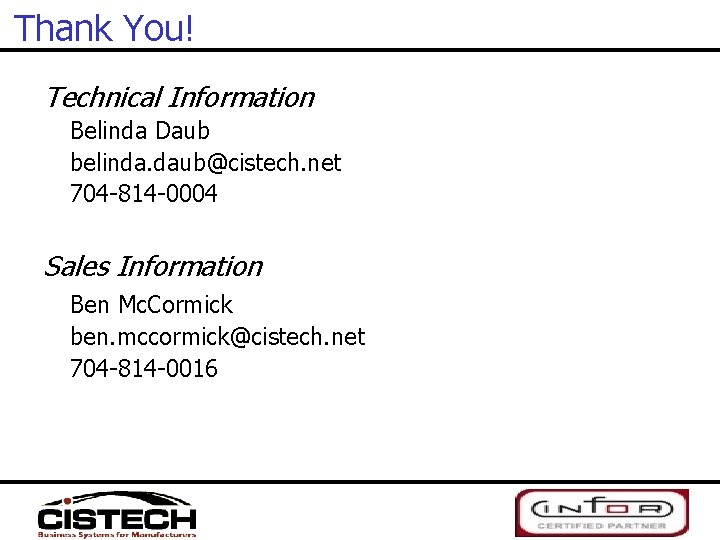 Thank You! Technical Information Belinda Daub belinda. daub@cistech. net 704 -814 -0004 Sales Information