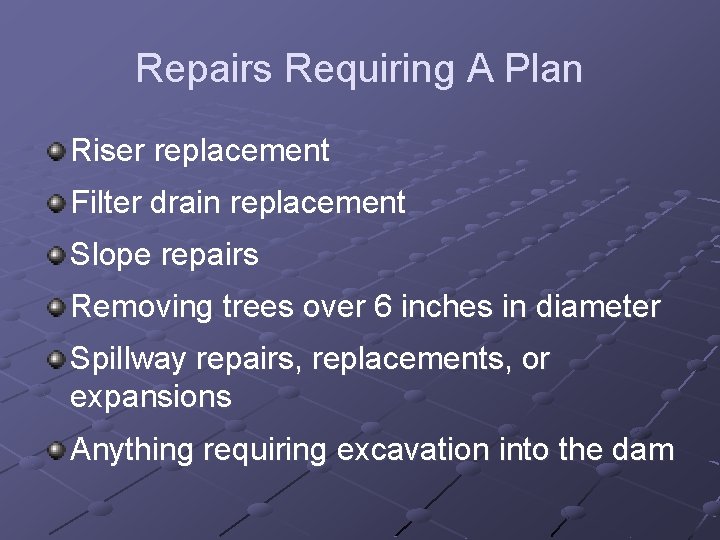 Repairs Requiring A Plan Riser replacement Filter drain replacement Slope repairs Removing trees over