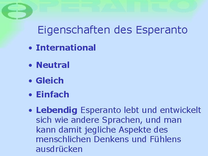 Eigenschaften des Esperanto • International • Neutral • Gleich • Einfach • Lebendig: Esperanto