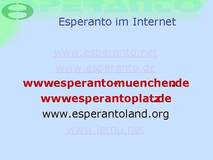 Esperanto im Internet www. esperanto. de www. esperanto-muenchen. de www. esperantoplatz. de www. esperantoland.