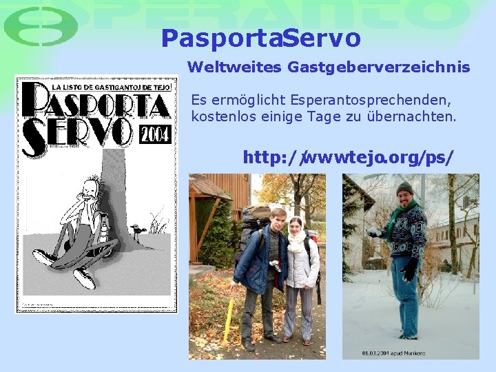 Pasporta. Servo Weltweites Gastgeberverzeichnis Es ermöglicht Esperantosprechenden, kostenlos einige Tage zu übernachten. http: //