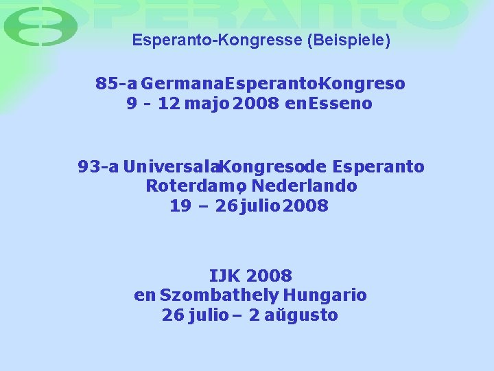 Esperanto-Kongresse (Beispiele) 85 -a Germana. Esperanto-Kongreso 9 - 12 majo 2008 en Esseno 93