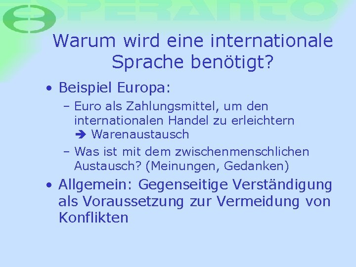 Warum wird eine internationale Sprache benötigt? • Beispiel Europa: – Euro als Zahlungsmittel, um