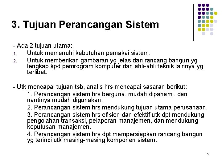 3. Tujuan Perancangan Sistem - Ada 2 tujuan utama: 1. Untuk memenuhi kebutuhan pemakai