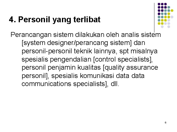 4. Personil yang terlibat Perancangan sistem dilakukan oleh analis sistem [system designer/perancang sistem] dan