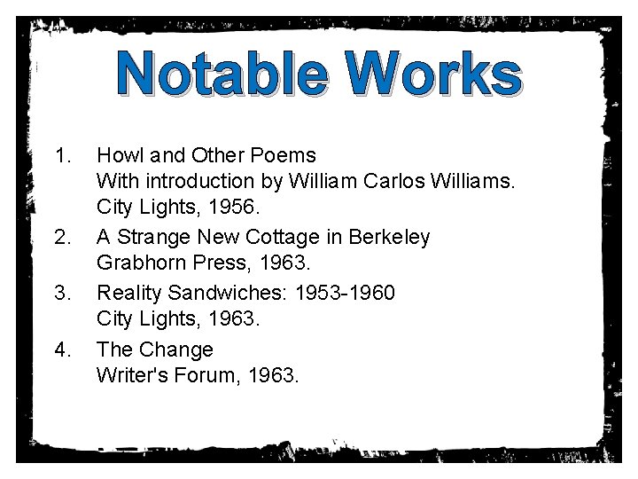 Notable Works 1. 2. 3. 4. Howl and Other Poems With introduction by William