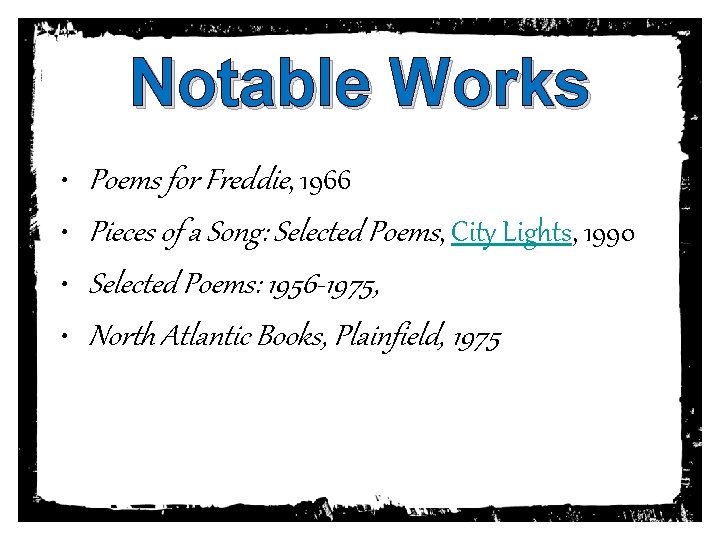 Notable Works • • Poems for Freddie, 1966 Pieces of a Song: Selected Poems,