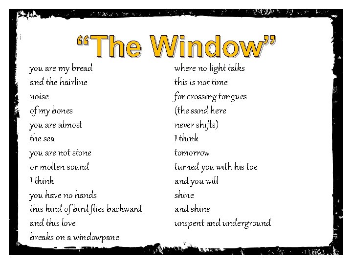 “The Window” you are my bread and the hairline noise of my bones you