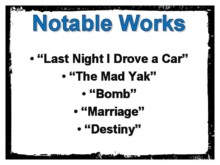 Notable Works • “Last Night I Drove a Car” • “The Mad Yak” •