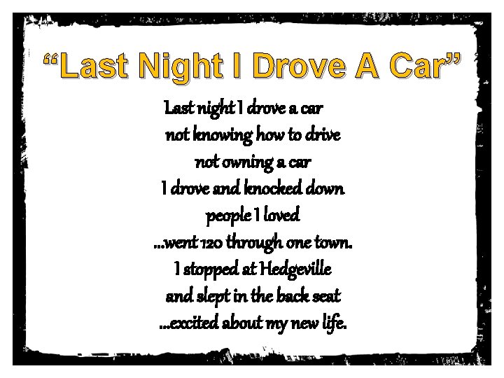 “Last Night I Drove A Car” Last night I drove a car not knowing