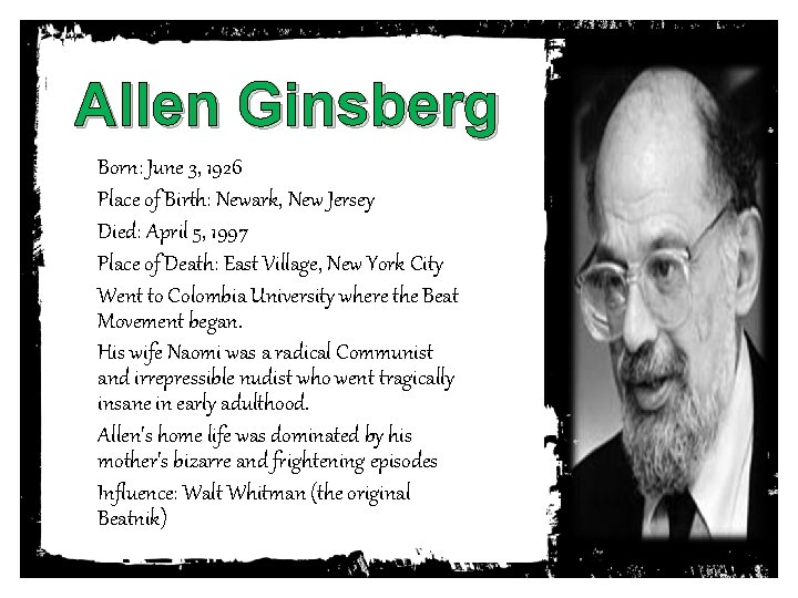 Allen Ginsberg Born: June 3, 1926 Place of Birth: Newark, New Jersey Died: April