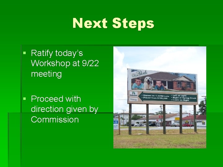 Next Steps § Ratify today’s Workshop at 9/22 meeting § Proceed with direction given