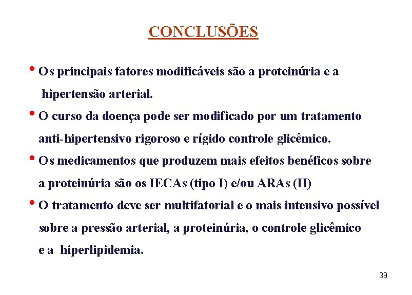 CONCLUSÕES • Os principais fatores modificáveis são a proteinúria e a hipertensão arterial. •
