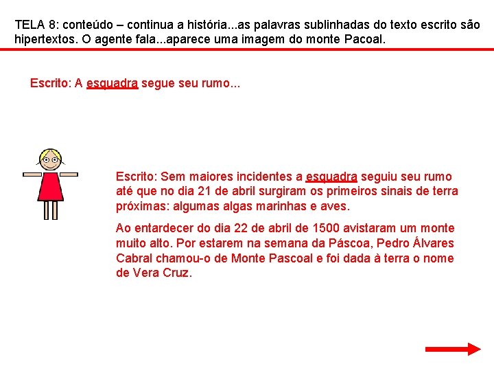 TELA 8: conteúdo – continua a história. . . as palavras sublinhadas do texto