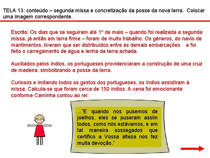 TELA 13: conteúdo – segunda missa e concretização da posse da nova terra. Colocar