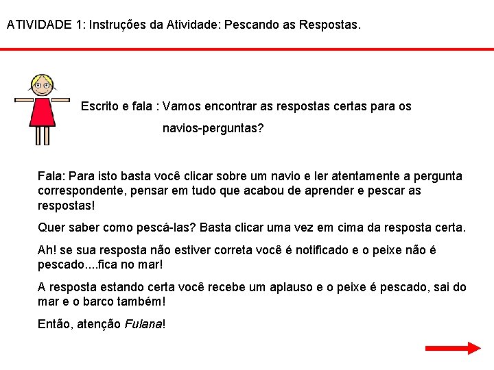 ATIVIDADE 1: Instruções da Atividade: Pescando as Respostas. Escrito e fala : Vamos encontrar