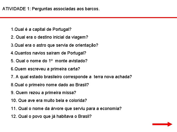ATIVIDADE 1: Perguntas associadas aos barcos. 1. Qual é a capital de Portugal? 2.
