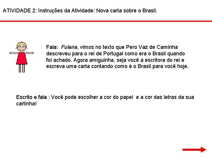 ATIVIDADE 2: Instruções da Atividade: Nova carta sobre o Brasil. Fala: Fulana, vimos no