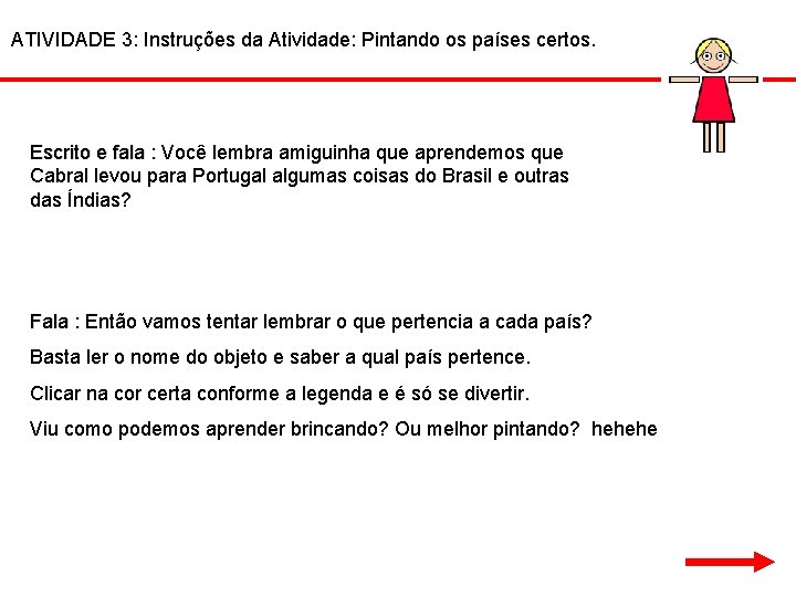 ATIVIDADE 3: Instruções da Atividade: Pintando os países certos. Escrito e fala : Você