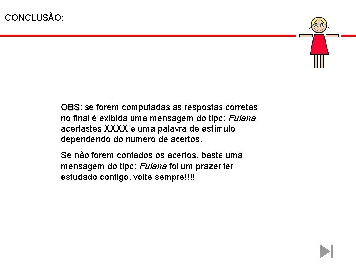CONCLUSÃO: OBS: OBS se forem computadas as respostas corretas no final é exibida uma