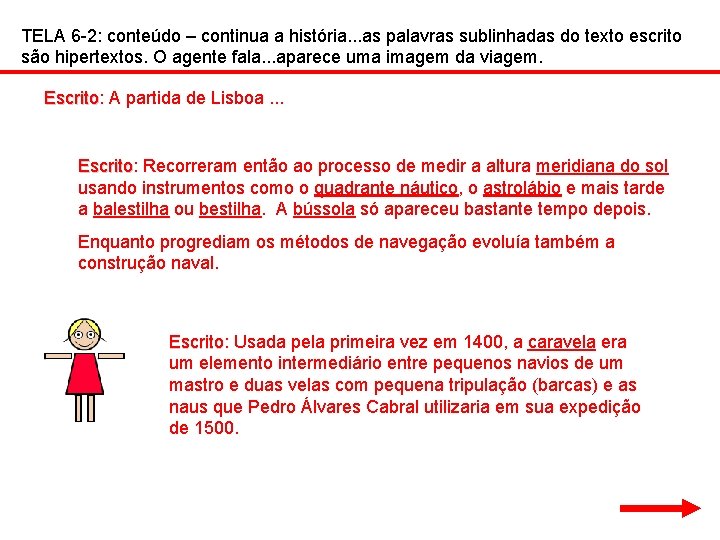 TELA 6 -2: conteúdo – continua a história. . . as palavras sublinhadas do