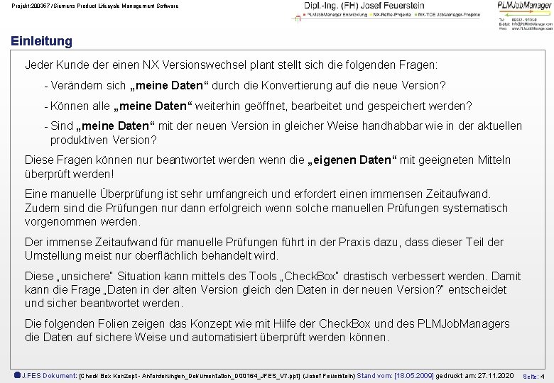 Projekt: 200357 /Siemens Product Lifecycle Management Software Einleitung Jeder Kunde der einen NX Versionswechsel
