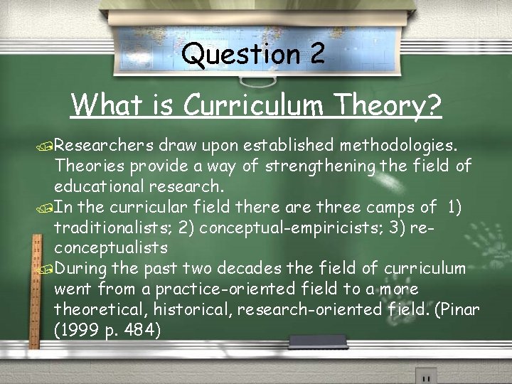 Question 2 What is Curriculum Theory? /Researchers draw upon established methodologies. Theories provide a