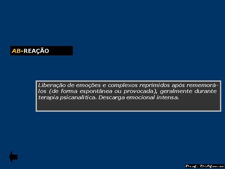 AB-REAÇÃO Liberação de emoções e complexos reprimidos após rememorálos (de forma espontânea ou provocada),