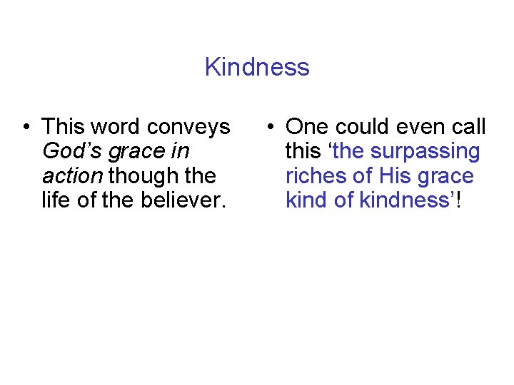 Kindness • This word conveys God’s grace in action though the life of the