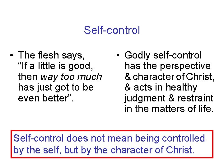 Self-control • The flesh says, “If a little is good, then way too much
