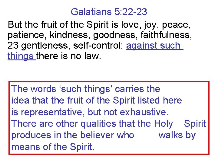 Galatians 5: 22 -23 But the fruit of the Spirit is love, joy, peace,