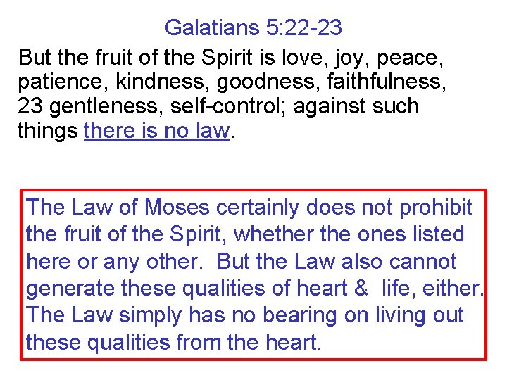 Galatians 5: 22 -23 But the fruit of the Spirit is love, joy, peace,